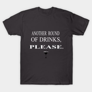 ANOTHER ROUND OF DRINKS PLEASE. Funny T-shirts. T-Shirt